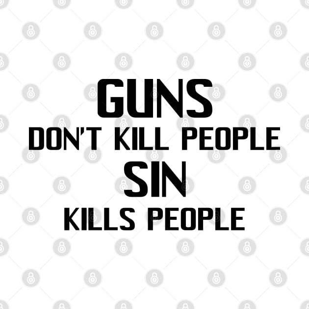 Guns Don't Kill People Sin Kills People by CalledandChosenApparel