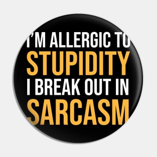 I'm Allergic To Stupidity I Break Out In Sarcasm Funny Sarcastic Shirt , Womens Shirt , Funny Humorous T-Shirt | Sarcastic Gifts Pin