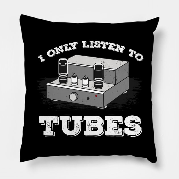 I Only listen to Tubes Vacuum Audio Music Sound Amp Pillow by FunnyphskStore