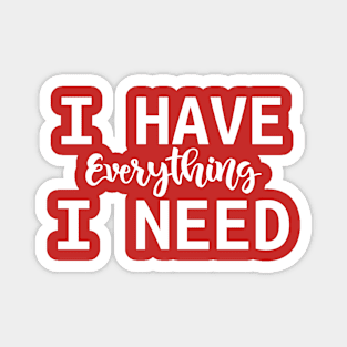 I have everything i need - Valentine day gift Magnet