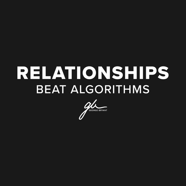 Relationships Beat Algorithms by marketingwithgeorge