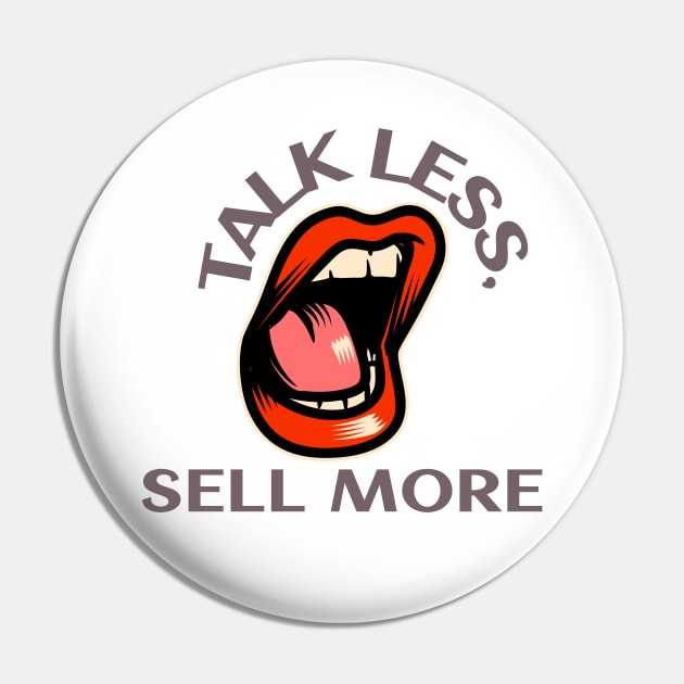 Talk Less, Sell More. T-Shirt for salesman, car salesman, insurance salesman, salesperson, retail salesperson, real estate salesperson as a gift, fun Pin by ShirtDreamCompany