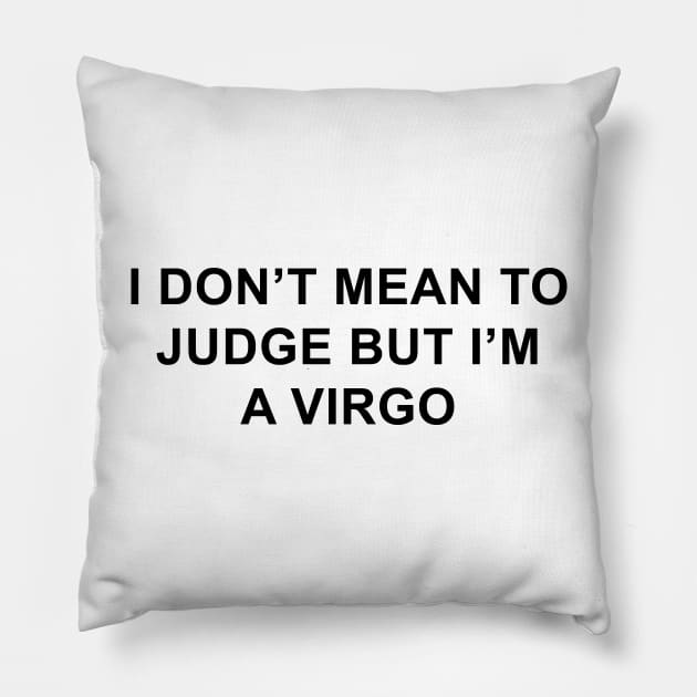 I Don't Mean to Judge But I'm a Virgo Pillow by pizzamydarling