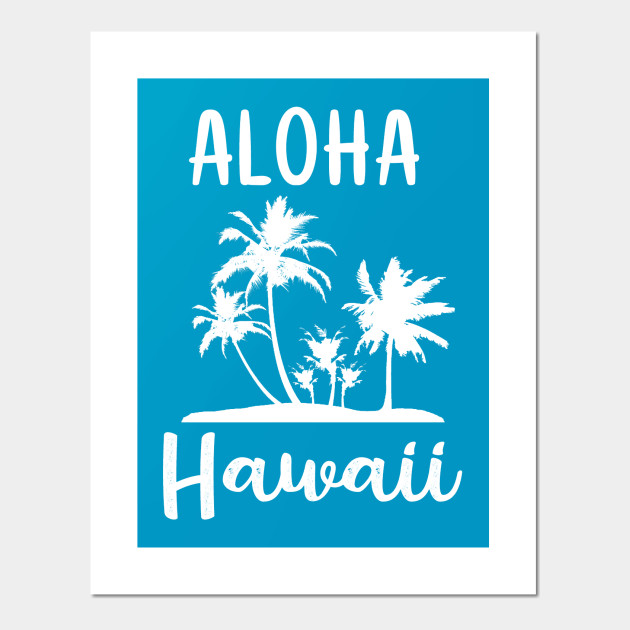 Aloha Hawaii Hawaiian Island Palms - Hawaii Islands Wall Art Aloha Hawaii Hawaiian Island Palms - Hawaii Islands Wall Art