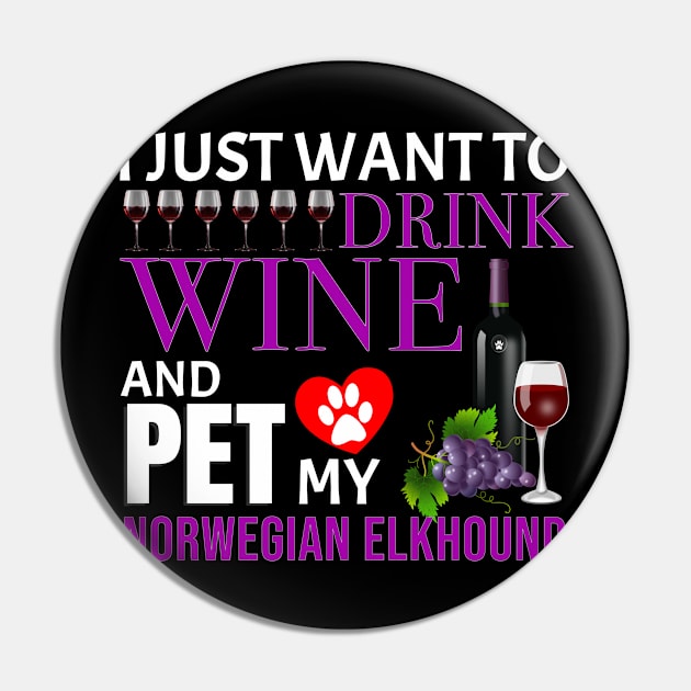 I Just Want To Drink Wine And Pet My Norwegian Elkhound - Gift For Norwegian Elkhound Owner Dog Breed,Dog Lover, Lover Pin by HarrietsDogGifts