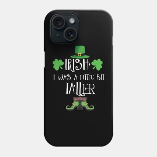 Irish I Was A Little Bit Taller Celebrate St Patricks Day Tee Phone Case