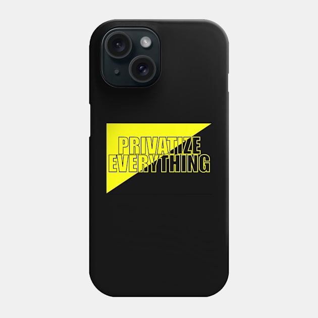 AnCap - Privatize Everything Phone Case by Malicious Defiance