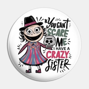 You Can't Scare Me I Have A Crazy Sister Pin