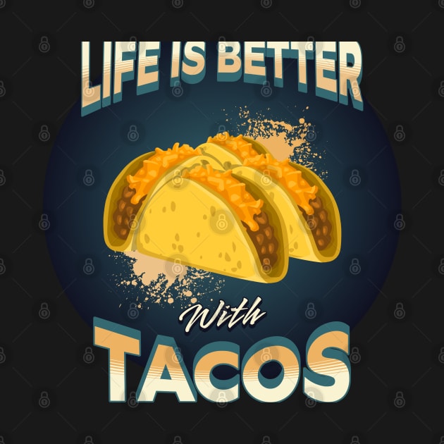 Life Is Better With Tacos by mebcreations