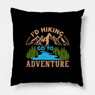 I'D HIKING GO TO ADVENTURE Pillow