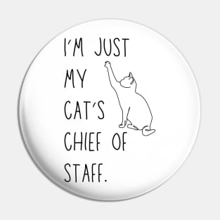 I'm just my cat's chief of staff - funny cat owner design Pin