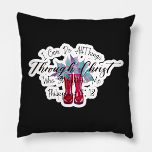 Through Christ Philippians 4:13 text Pillow