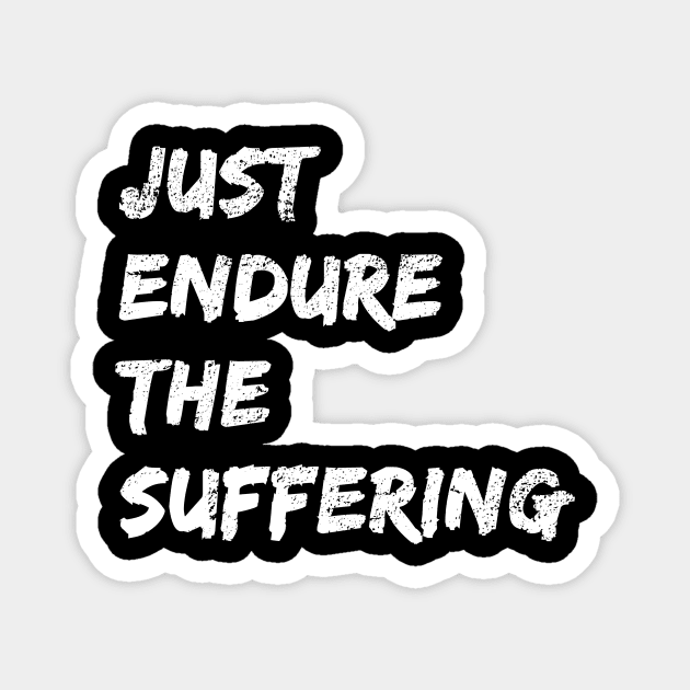 Just Endure The Suffering, Funny Just Endure The Suffering Distress Style Magnet by WPKs Design & Co