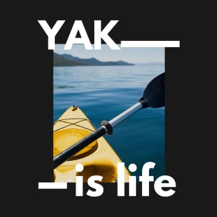 Yak is life kayaking design for kayak lovers T-Shirt