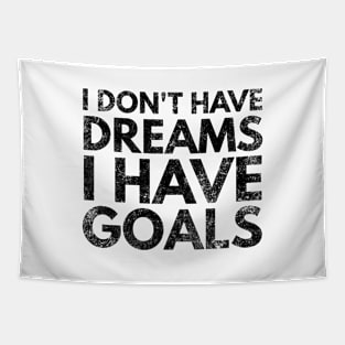 I Don't Have Dreams I Have Goals - Motivational Words Tapestry