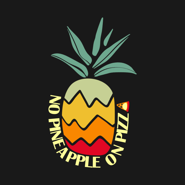 No Pineapple On Pizza by Calisi