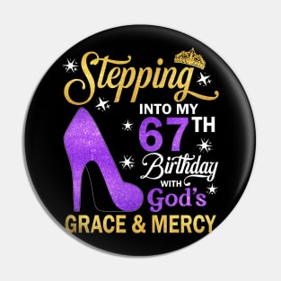 Stepping Into My 67th Birthday With God's Grace & Mercy Bday Pin