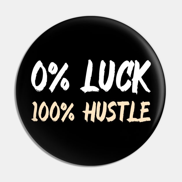 0% Luck 100% Hustle Pin by Andonaki