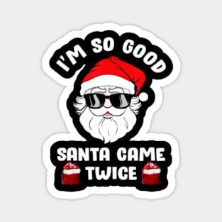 I'm So Good Santa Came Twice Christmas Magnet