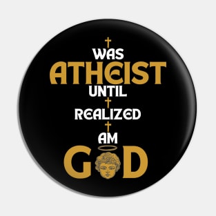 I Was Atheist Until I Realized I Am God Pin