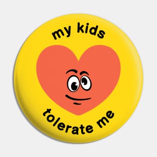 MY KIDS TOLERATE ME - cute Mothers day award Pin