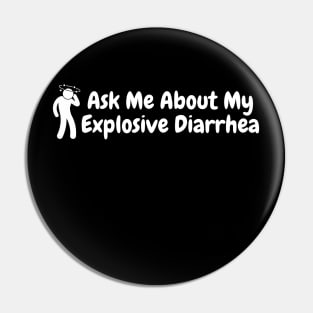 Ask Me About My Explosive Diarrhea Pin