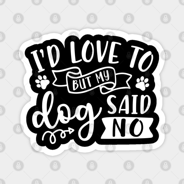 I'd Love To But My Dog Said No Introvert Funny Magnet by GlimmerDesigns