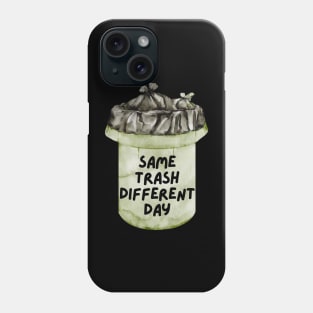 Same Trash Different Day Trash Can Phone Case