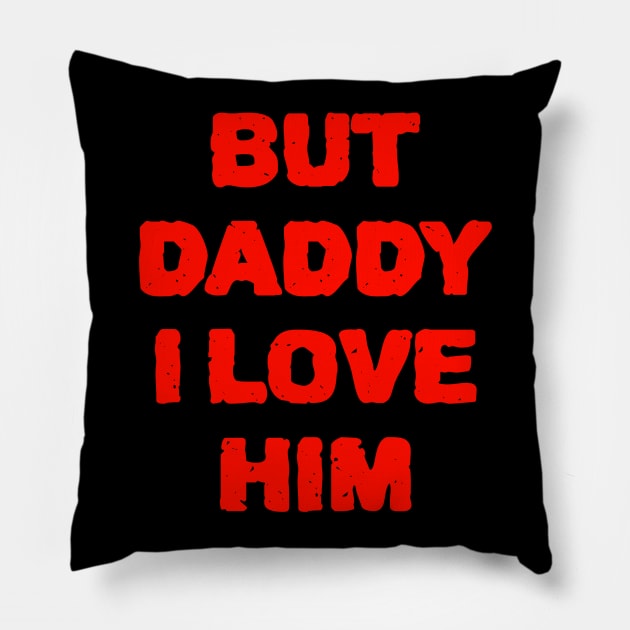 But Daddy I Love Him Pillow by ZenCloak