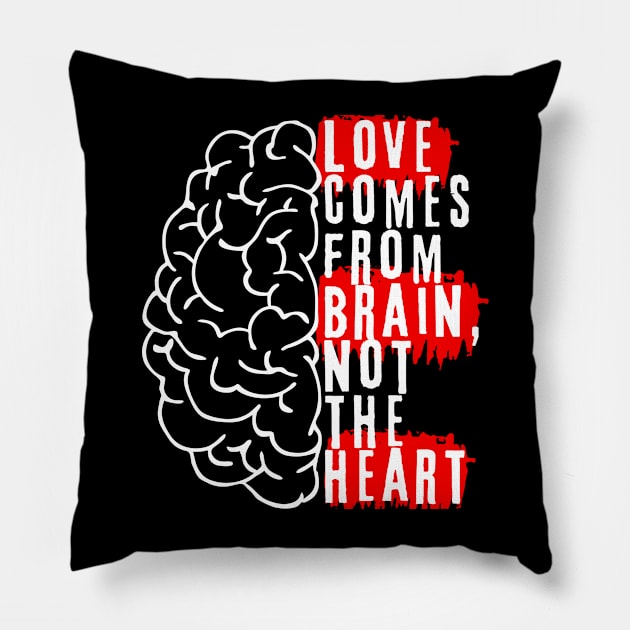 Love comes from brain, not the hearth Pillow by Epic Shirt Store