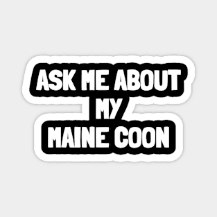 Ask me about my maine coon Magnet
