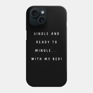 Single and ready to mingle...  with my bed! Singles Awareness Day Phone Case