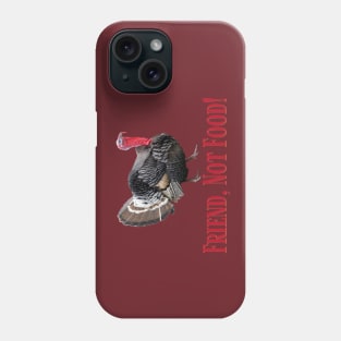 Turkeys Make Great Friends and Friends are NOT Food! Phone Case