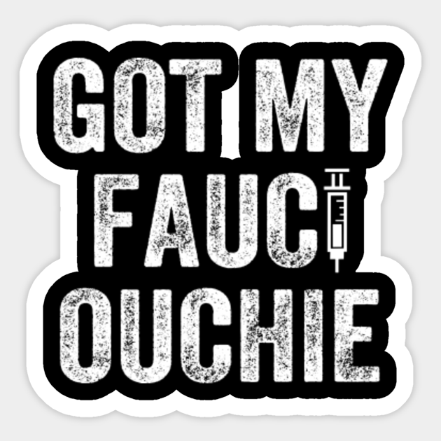 Got My Fauci Ouchie Dr Fauci Vaccine Fauci Ouchie Autocollant Teepublic Fr