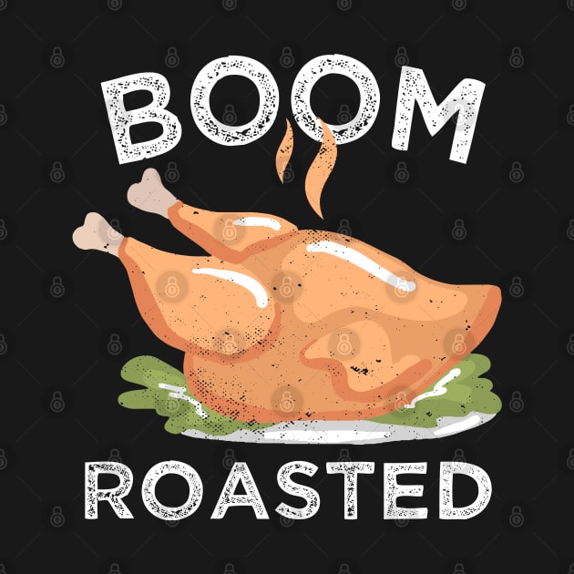 Boom. Roasted. Funny Turkey Thanksgiving by qwertydesigns