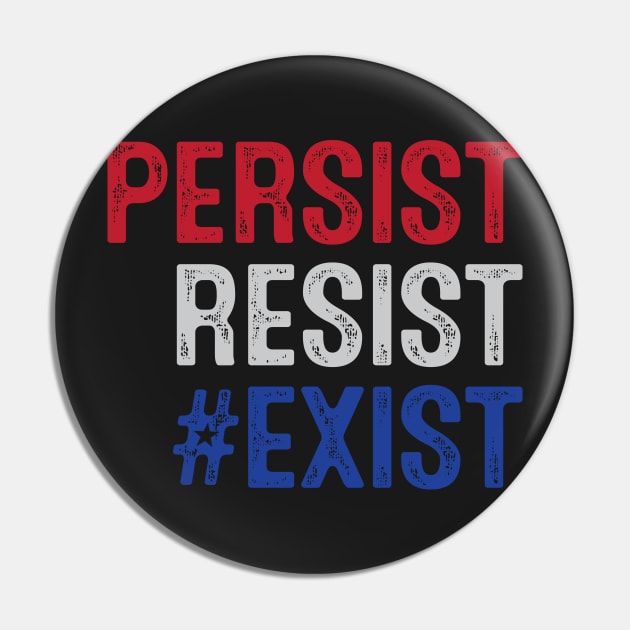 PERSIST, RESIST, EXIST Pin by directdesign