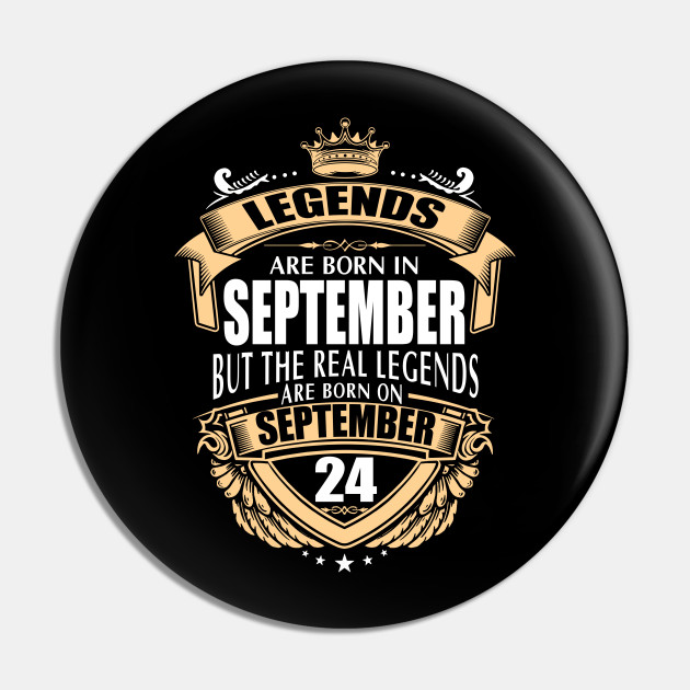 Legends Are Born On September 24 Legends Are Born On September 24 Pin Teepublic Au