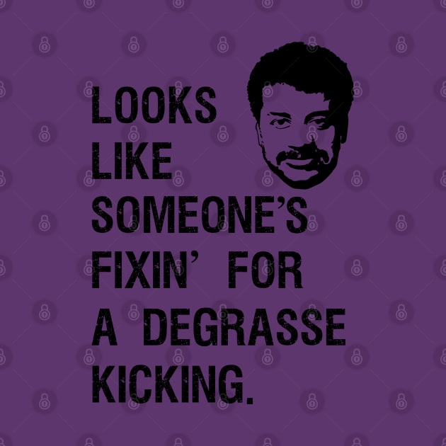 Someone's fixin for a DeGrasse Kickin. by GeekGiftGallery
