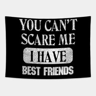 You Can't Scare Me I Have Best Friends Tapestry