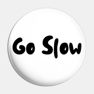 Go Slow - soft letters in black Pin