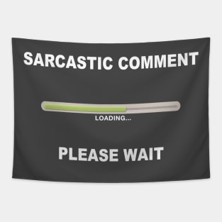 Sarcastic Comment Loading, Please Wait Tapestry