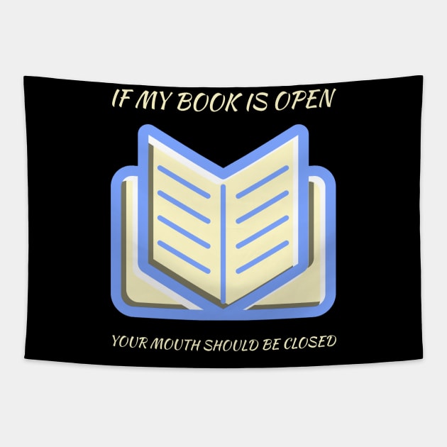 If my book is open your mouth should be closed Tapestry by All About Nerds