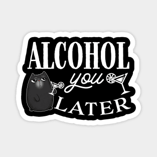 Alcohol You Later Cute Cat Magnet