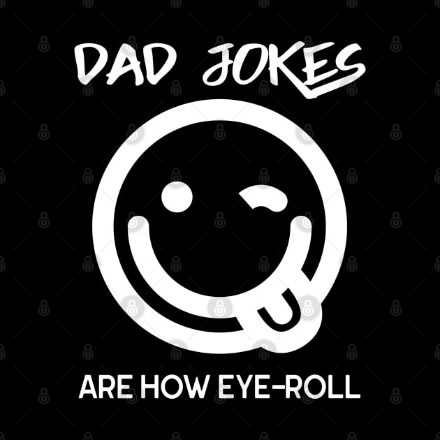 Dad Jokes Are How Eye Roll Funny Smiley Face by SoCoolDesigns