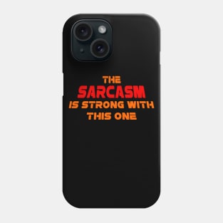 The Sarcasm is strong with this one Phone Case