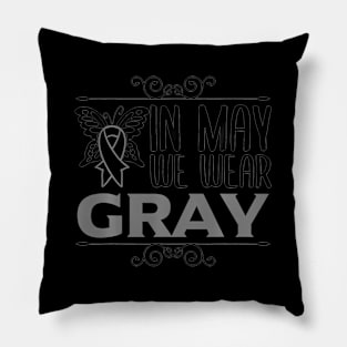 Go Gray In May Brain Tumor Day Grey Pillow