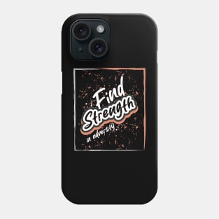 Find Strength In Adversity Motivation Phone Case