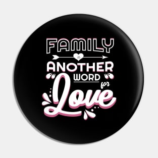 'Family Is Another Word For Love' Family Love Shirt Pin