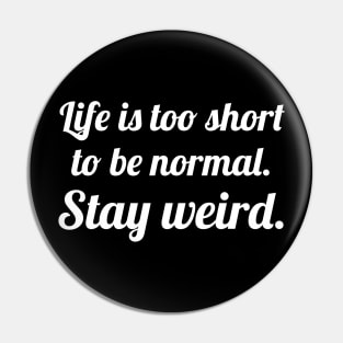 Life is too short stay weird Pin