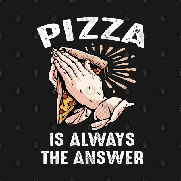 Funny Pizza Is Always The Answer Pizzaholic Praying Hands by FilsonDesigns